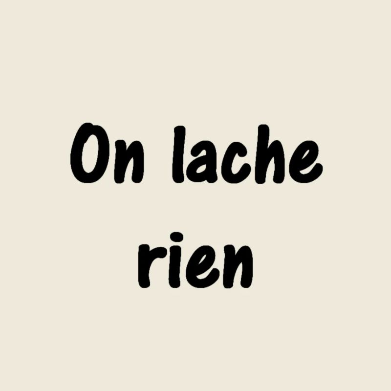 On lache rien