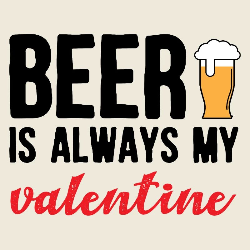 Beer Is Always My Valentine Funny Drinking Design