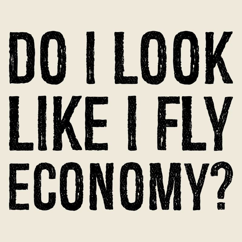 do I look like I fly economy
