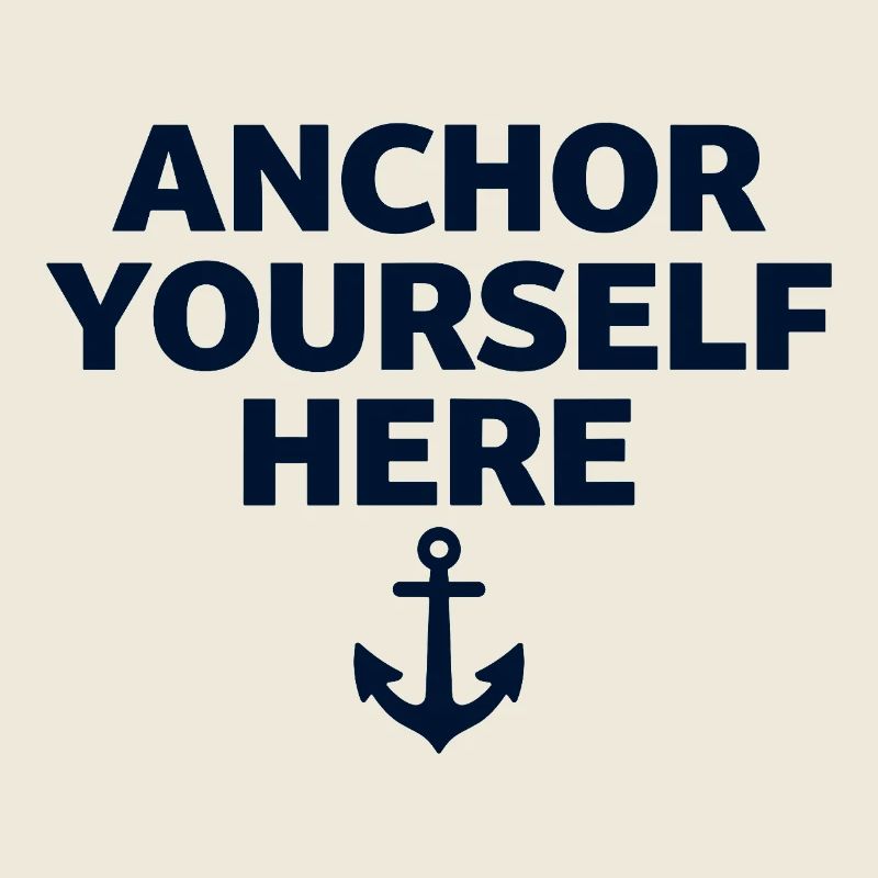 Anchor Yourself Here Anker Statement Achtsamkeit