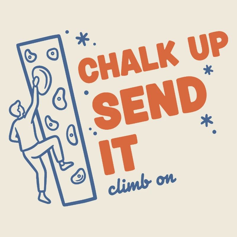 Chalk Up Send It Climb On Rock Climbing Fun