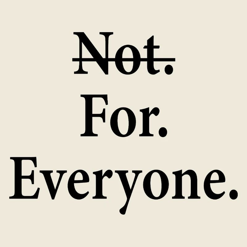 Not for everyone