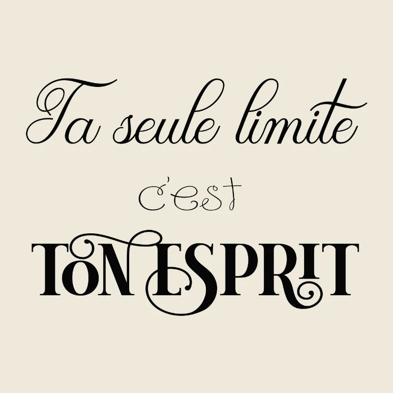 ta seule limite c'est ton...