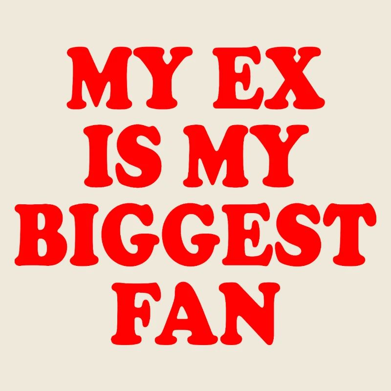 my ex is my biggest fan