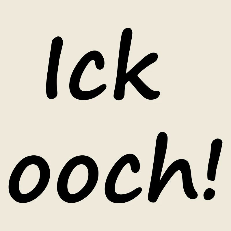 ICK OOCH!