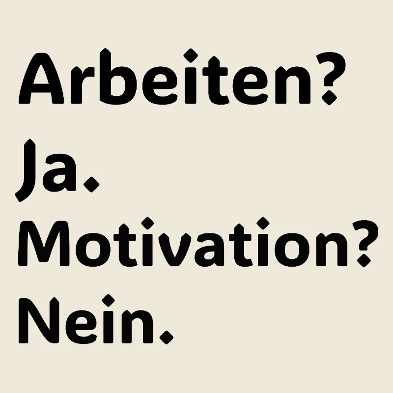Arbeiten Ja – Motivation Nein Lustiger Spruch