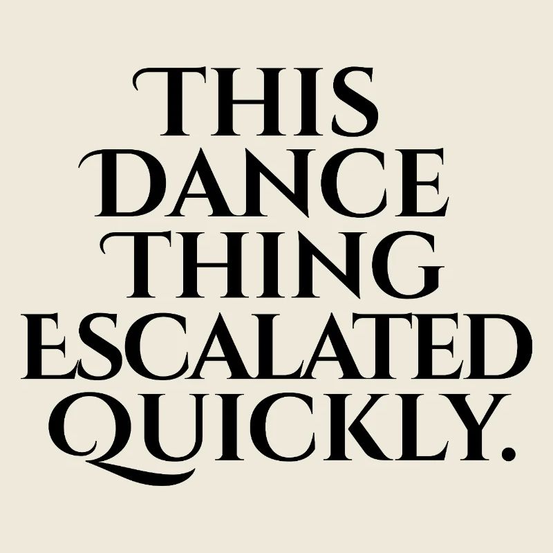 This Dance Thing Escalated Quickly