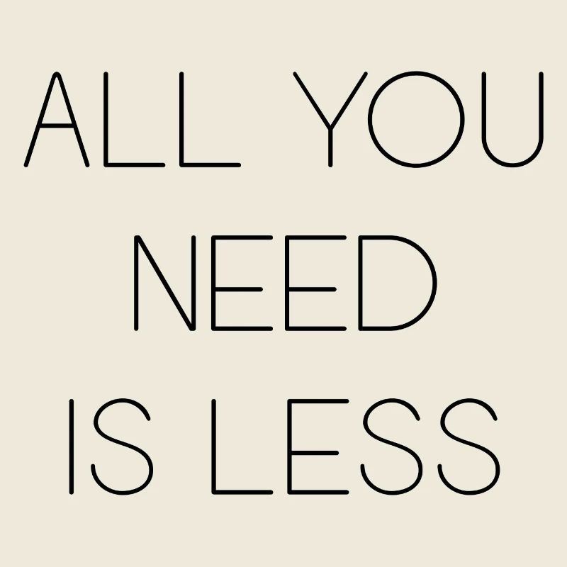 Minimalism - All You Need is Less
