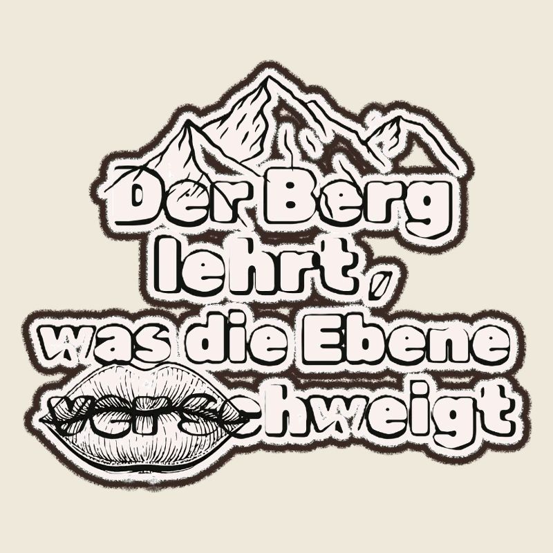 Tiefgründig Spruch: Der Berg lehrt, Ebene schweigt
