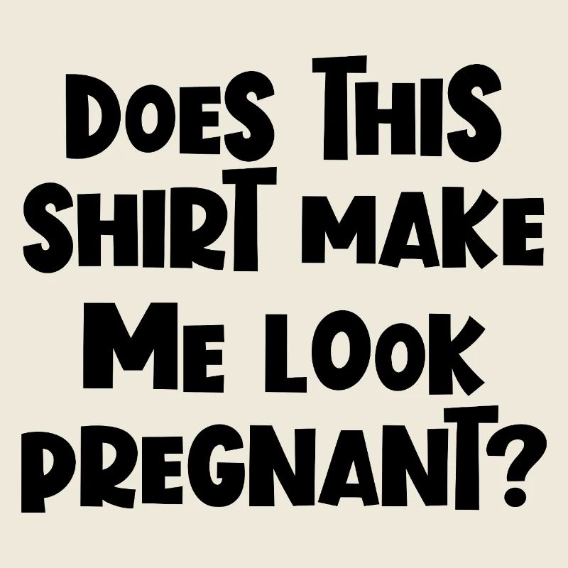 C’est drôle, non ? Est-ce que ce t-shirt me laisse enceinte