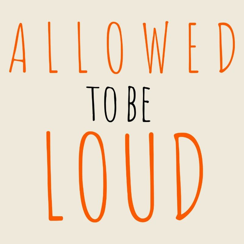 Allowed to be Loud