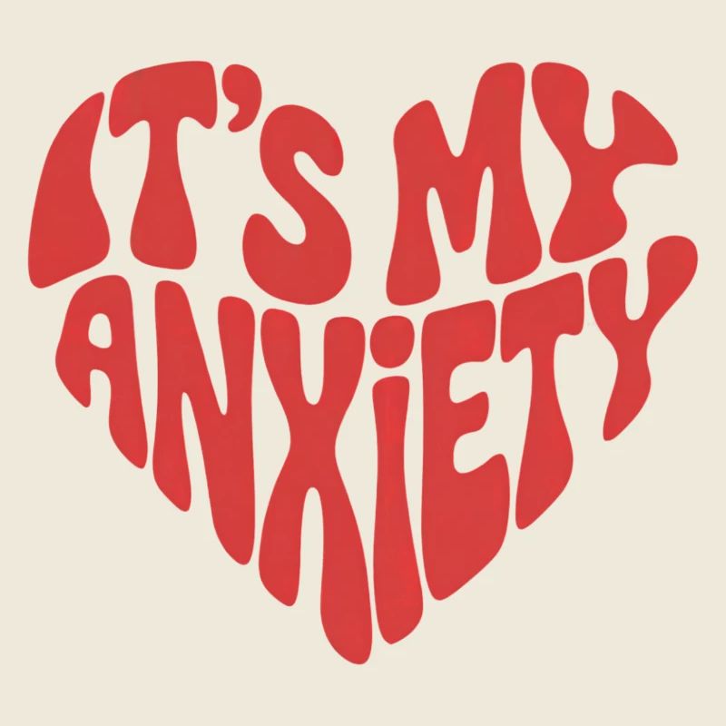 It's My Anxiety - Heart Design