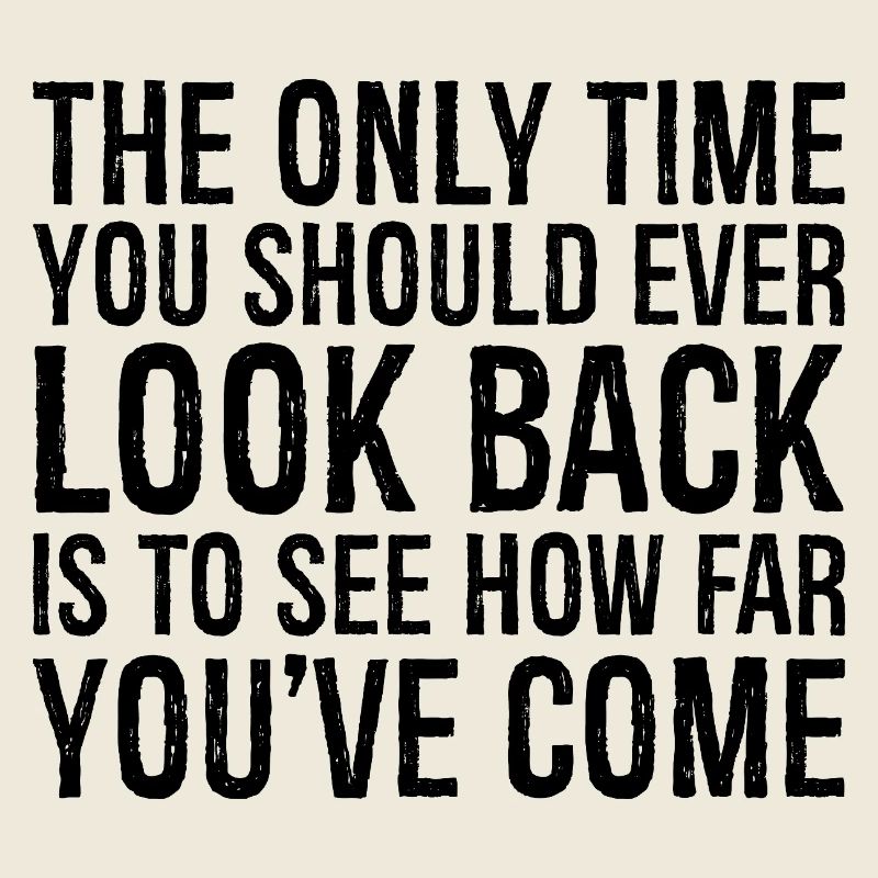 the only time you should ever look back is to
