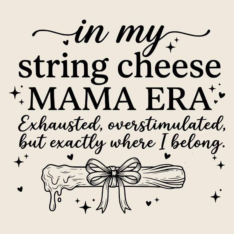 Dans mon t-shirt Funny Mom de l’ère String Cheese Mama
