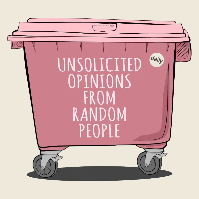 Unsolicited Opinions – Funny Trash Design
