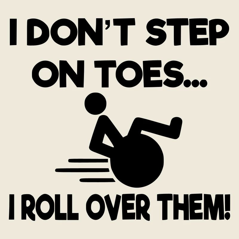 Je ne me mets pas sur la pointe des pieds, je me roule dessus en fauteuil roulant*