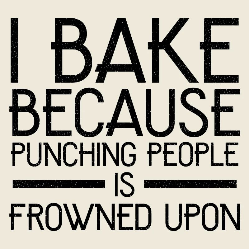 I bake because punching people