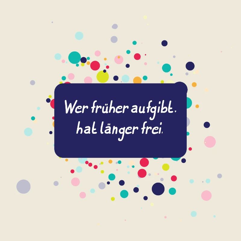 Wer früher aufgibt hat länger frei