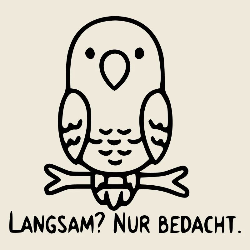 Vogel Spruch | Langsam? Nur bedacht.