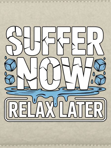 Suffer Now Relax Later Eisbaden