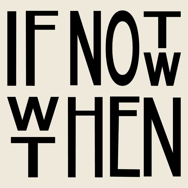 If not now, when then – motivational slogan motif