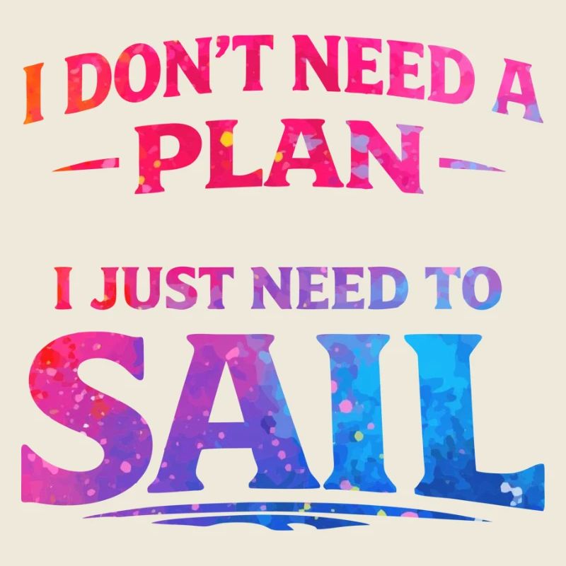 I don't need a plan i just need to sail
