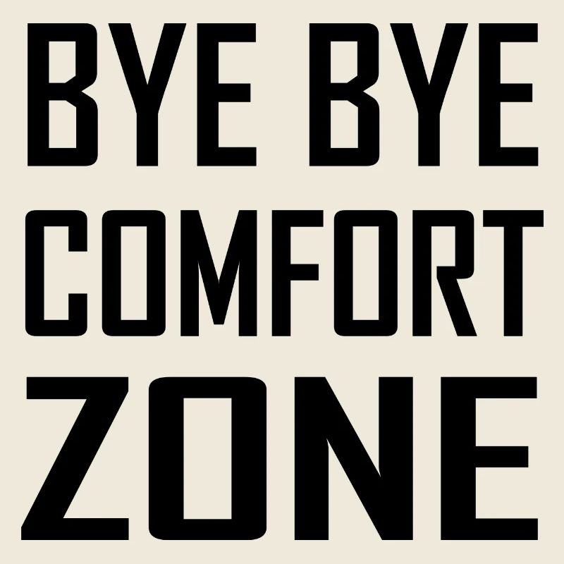 Bye Bye Comfort Zone