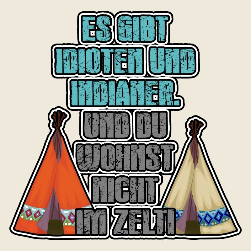 Es gibt Idioten und Indianer. Und du wohnst....