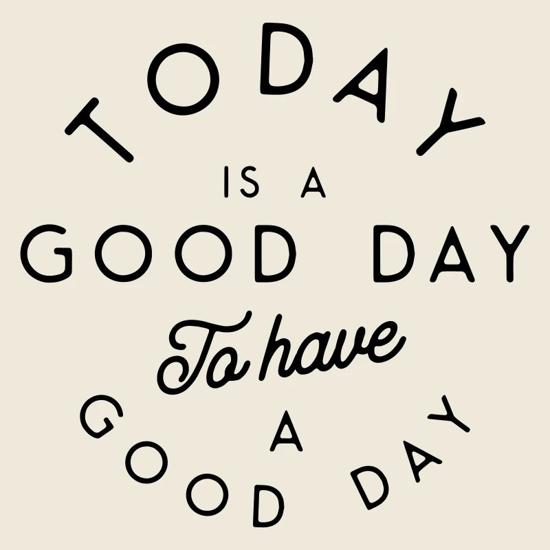 Today Is A Good Day - Motivation Minimalist