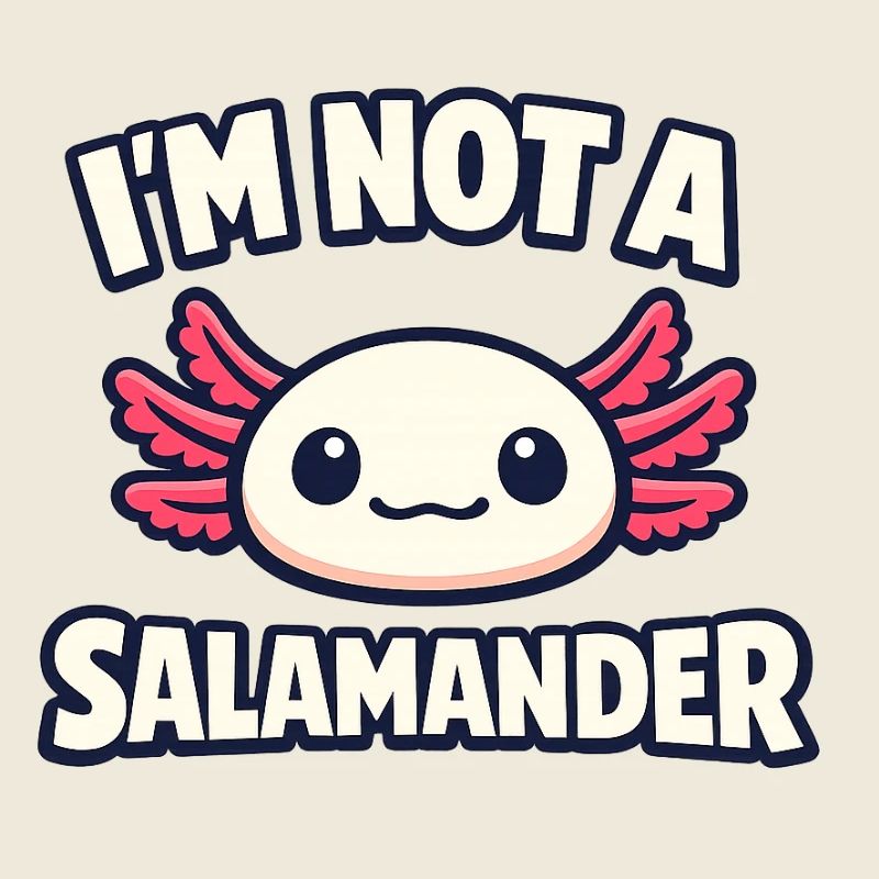 I'm not a salamander - Axolotl