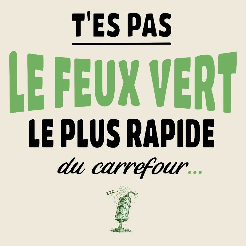 T’es pas le feu vert le plus rapide – humour