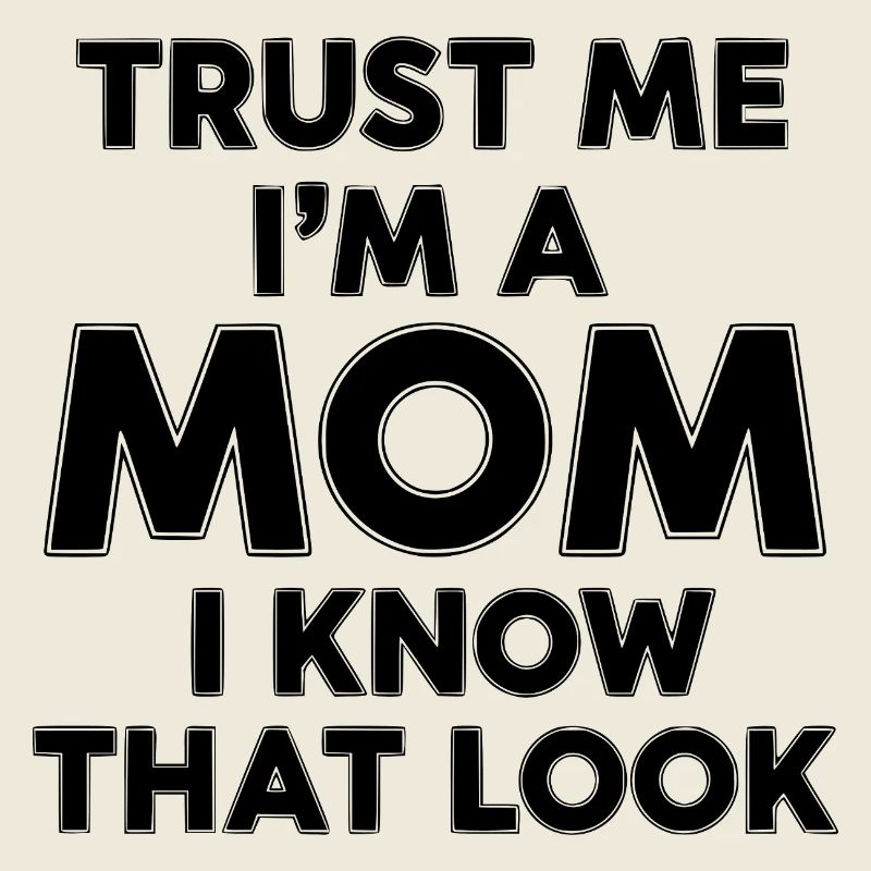 Trust Me, I’m A Mom (I Know That Look)
