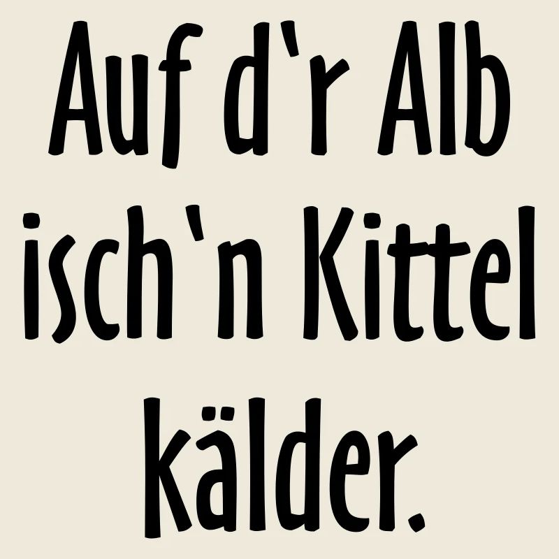 Auf d'r Alb isch'n Kittel kälder