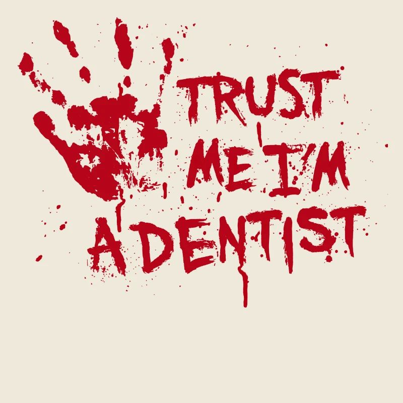 Trust me I'm a dentist