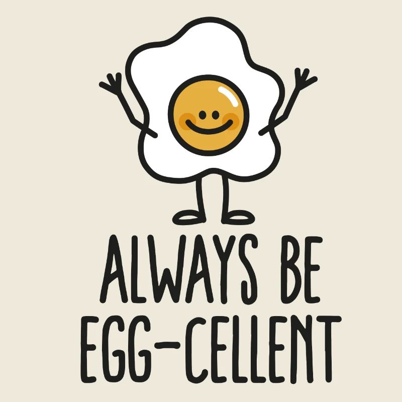 Always be egg-cellent