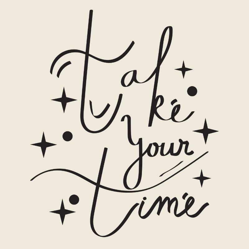 take your time