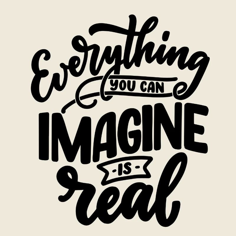 everything you can imagine is real