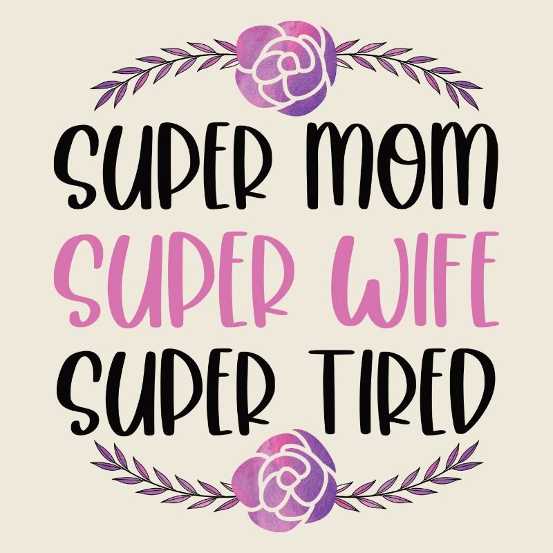 Super Mama, Super Ehefrau, Super Müde