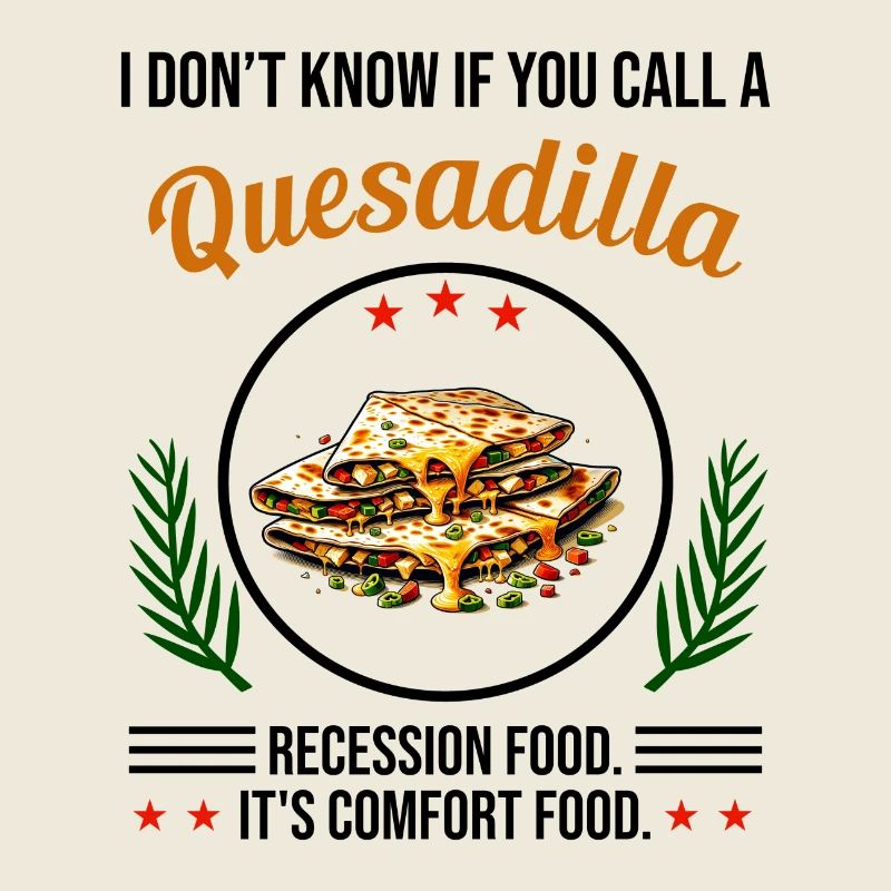 I Don't Know If You Call A Quesadillas