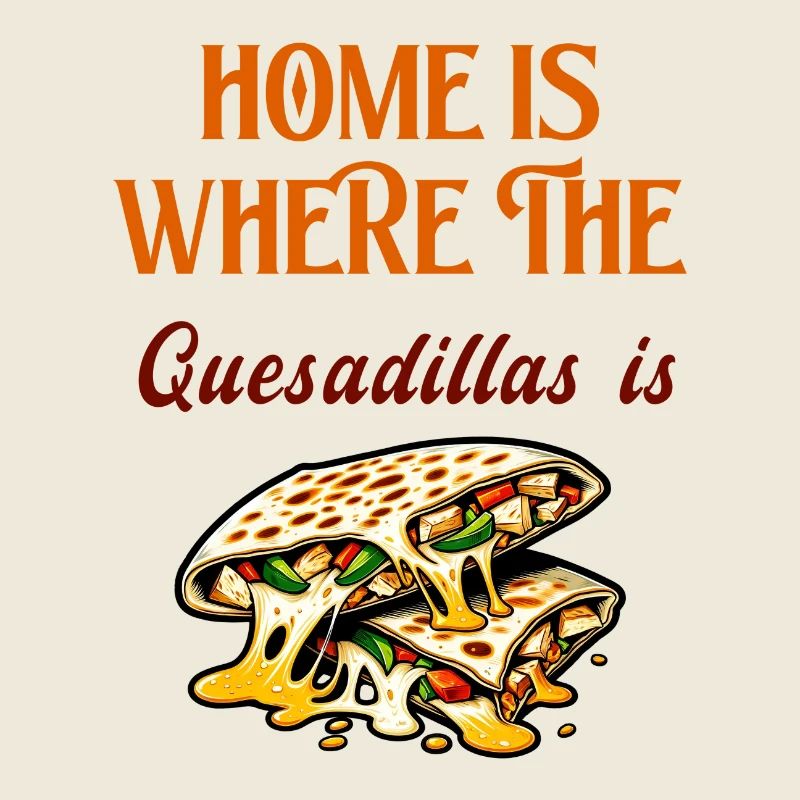 La maison, c'est là où se trouvent les quesadillas