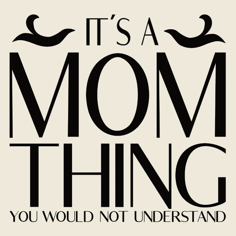 It's a mother's thing – you wouldn't verse it