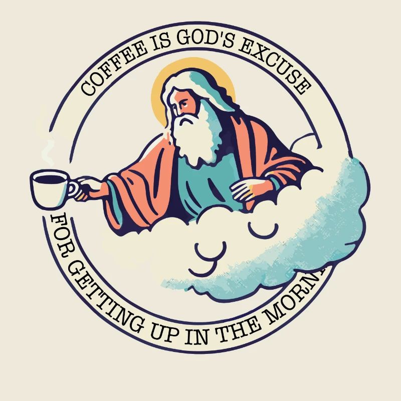 LE CAFÉ EST L’EXCUSE DE DIEU POUR SE LEVER