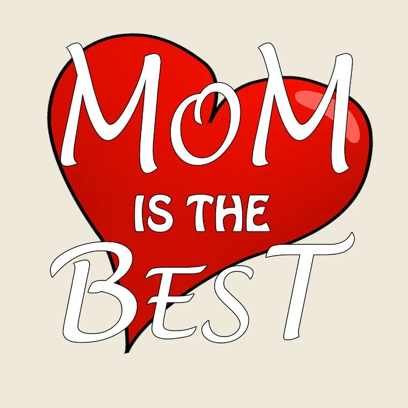 MOM IS THE BEST