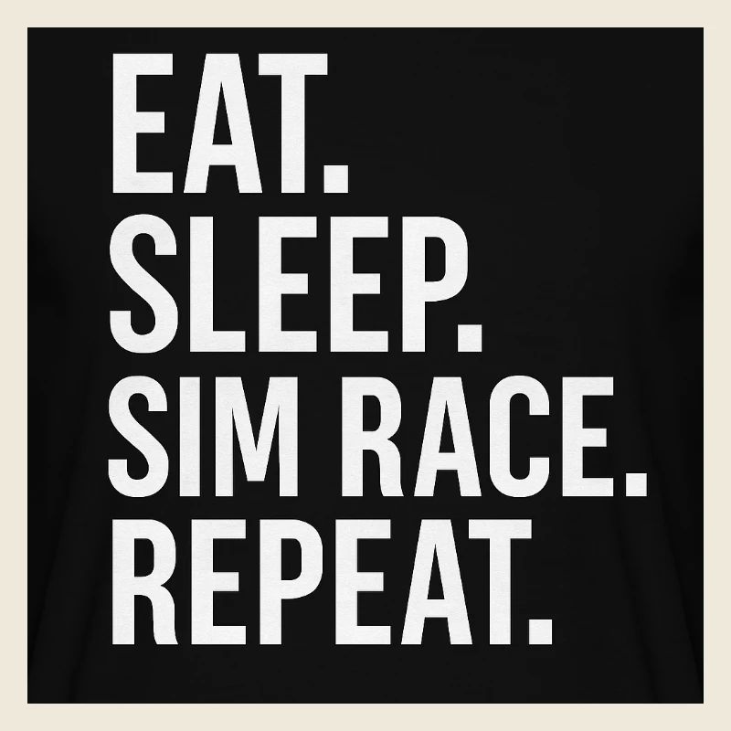 EAT.SLEEP.SIM RACE.REPEAT