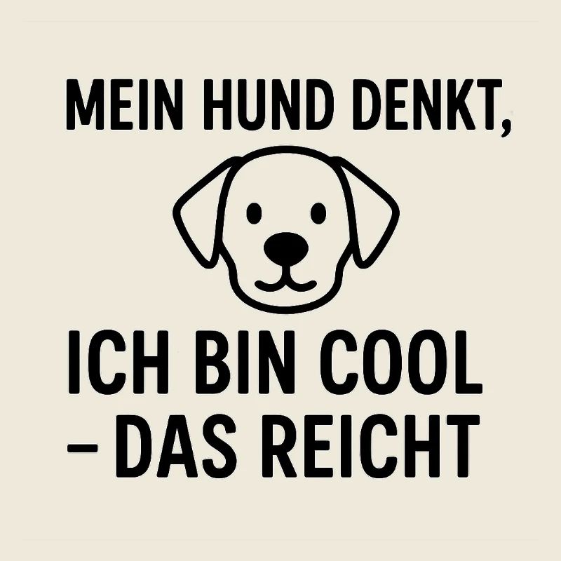 Mein Hund denkt ich bin Cool
