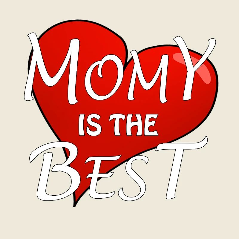 MOMY IS THE BEST