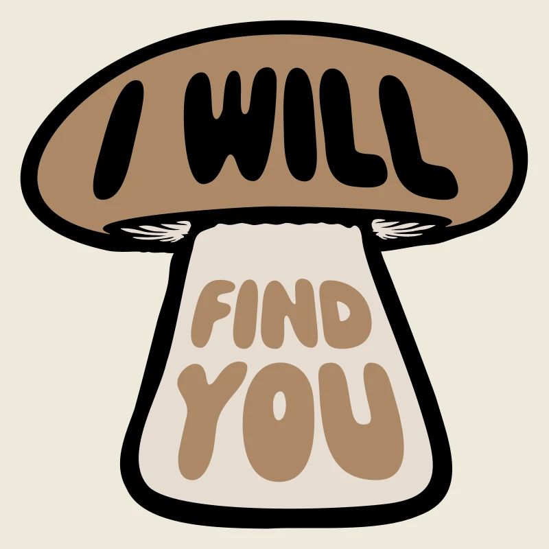 Pilz I Will Find You Lustig Humor Spruch