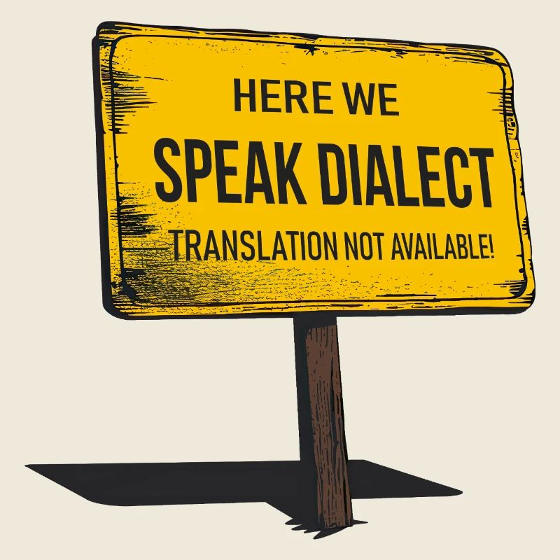 Here we speak Dialect – translation not available!