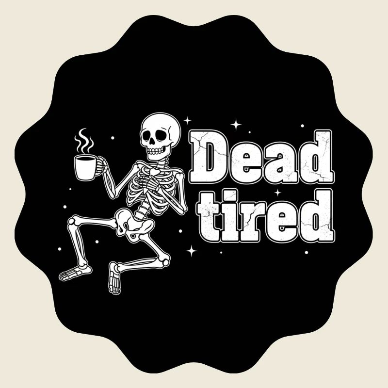 Dead tired - Squelette fatigué café noir