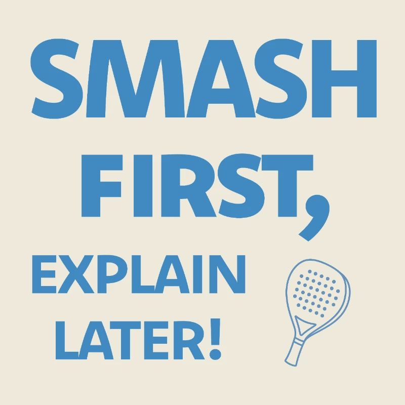 Smash First Explain Later Padel